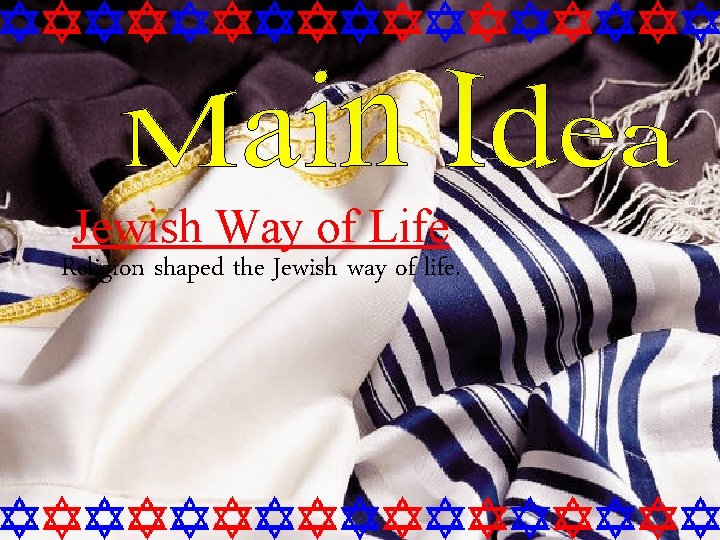 Jewish Way of Life Religion shaped the Jewish way of life. 