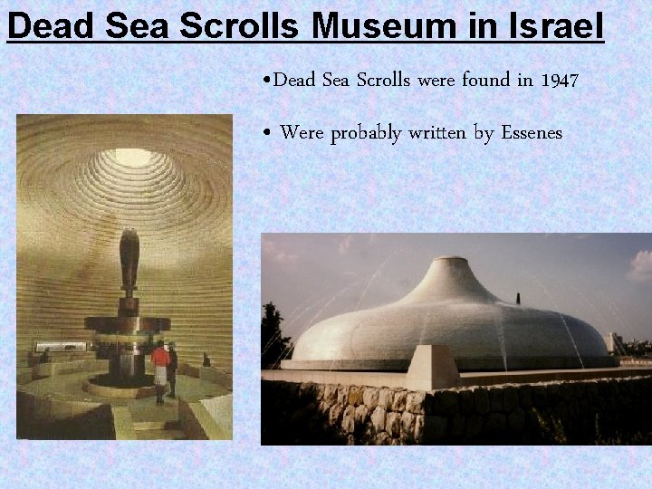 Dead Sea Scrolls Museum in Israel • Dead Sea Scrolls were found in 1947