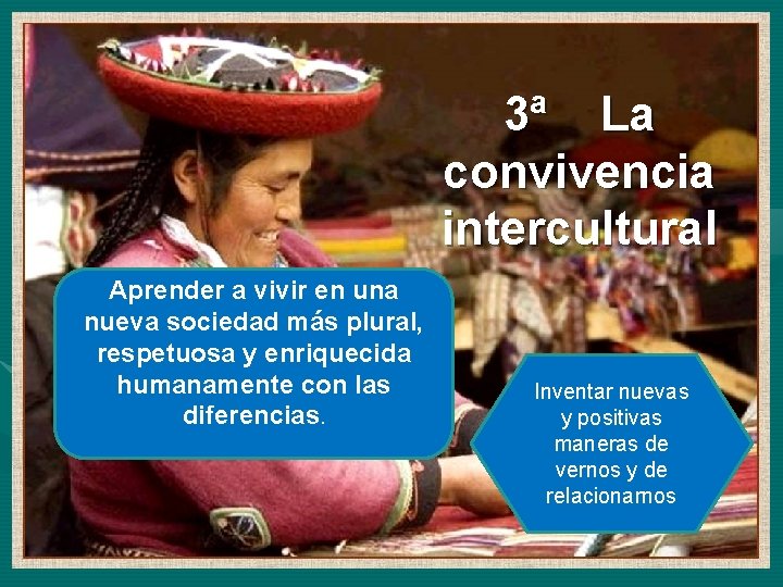 3ª La convivencia intercultural Aprender a vivir en una nueva sociedad más plural, respetuosa