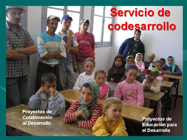 Servicio de codesarrollo Proyectos de Colaboración al Desarrollo Proyectos de Educación para el Desarrollo