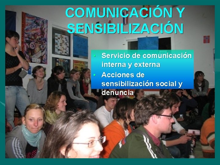 COMUNICACIÓN Y SENSIBILIZACIÓN • Servicio de comunicación interna y externa • Acciones de sensibilización
