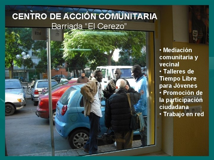 CENTRO DE ACCIÓN COMUNITARIA Barriada “El Cerezo” • Mediación comunitaria y vecinal • Talleres