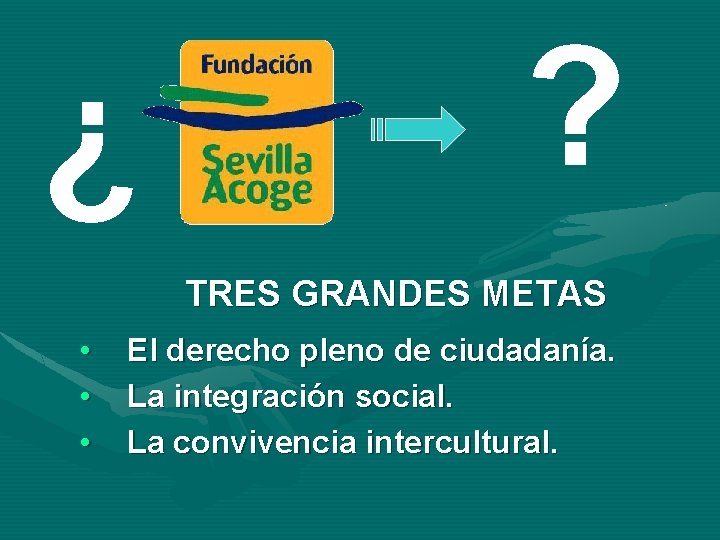 ¿ ? TRES GRANDES METAS • • • El derecho pleno de ciudadanía. La