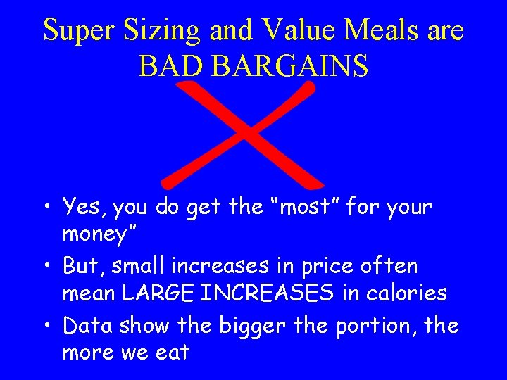 Super Sizing and Value Meals are BAD BARGAINS • Yes, you do get the