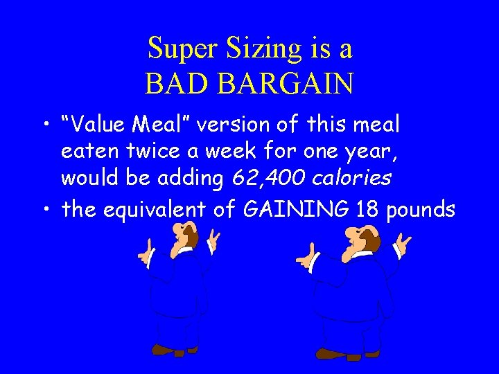 Super Sizing is a BAD BARGAIN • “Value Meal” version of this meal eaten