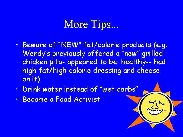 More Tips. . . • Beware of “NEW” fat/calorie products (e. g. Wendy’s previously