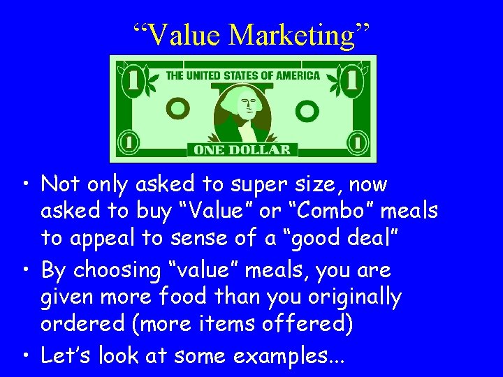 “Value Marketing” • Not only asked to super size, now asked to buy “Value”