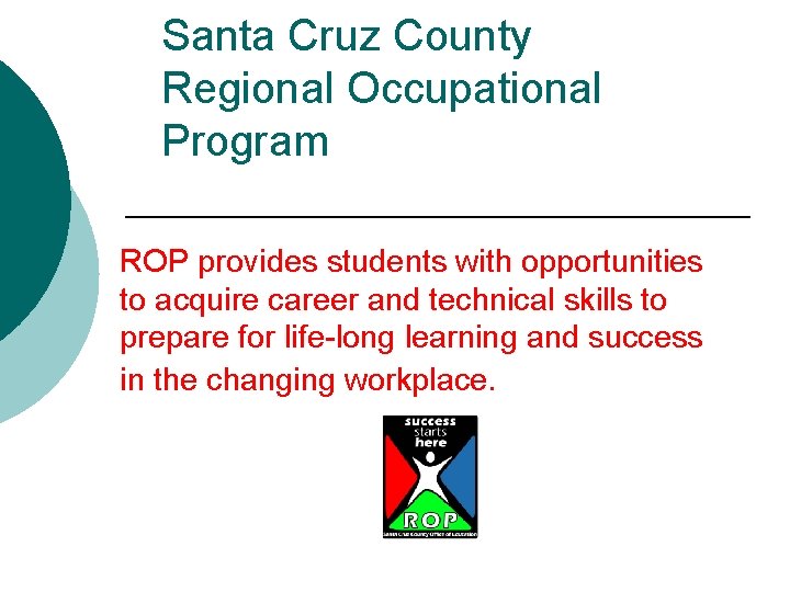 Santa Cruz County Regional Occupational Program ROP provides students with opportunities to acquire career