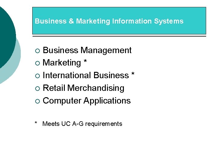 Business & Marketing Information Systems Business Management ¡ Marketing * ¡ International Business *