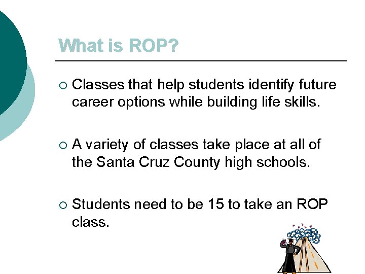 What is ROP? ¡ Classes that help students identify future career options while building