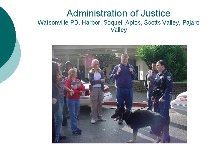 Administration of Justice Watsonville PD. Harbor, Soquel, Aptos, Scotts Valley, Pajaro Valley 