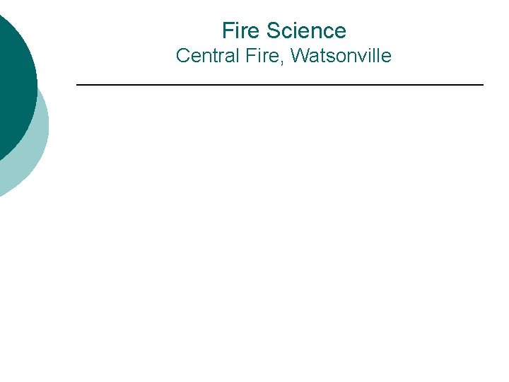 Fire Science Central Fire, Watsonville 