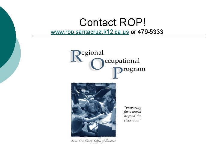 Contact ROP! www. rop. santacruz. k 12. ca. us or 479 -5333 
