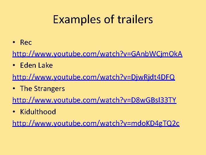 Examples of trailers • Rec http: //www. youtube. com/watch? v=GAnb. WCjm. Ok. A •