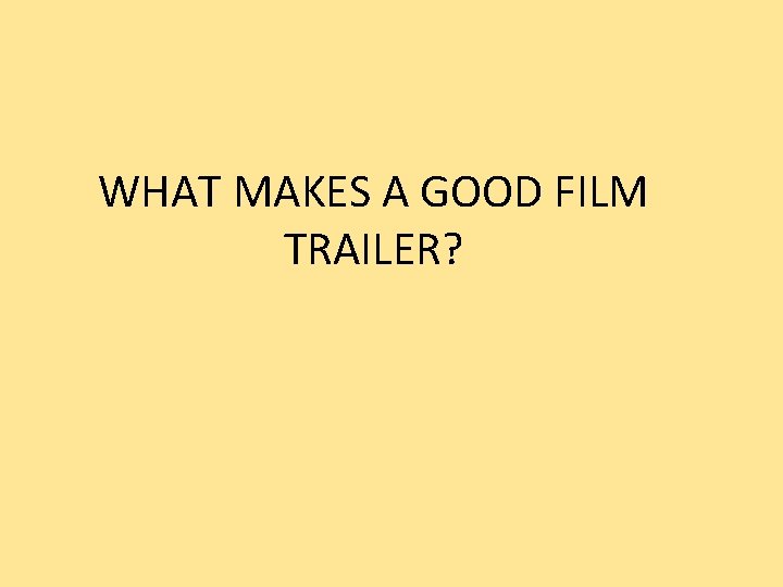 WHAT MAKES A GOOD FILM TRAILER? 