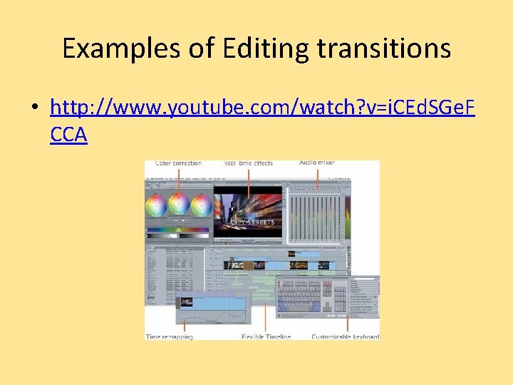 Examples of Editing transitions • http: //www. youtube. com/watch? v=i. CEd. SGe. F CCA
