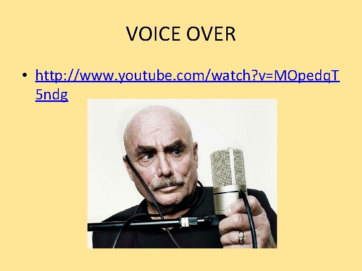 VOICE OVER • http: //www. youtube. com/watch? v=MOpedq. T 5 ndg 