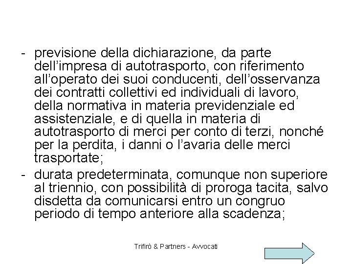 - previsione della dichiarazione, da parte dell’impresa di autotrasporto, con riferimento all’operato dei suoi