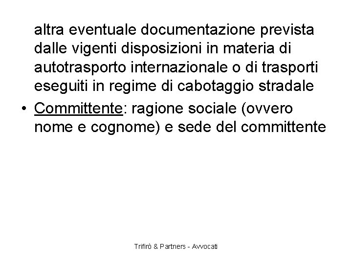 altra eventuale documentazione prevista dalle vigenti disposizioni in materia di autotrasporto internazionale o di
