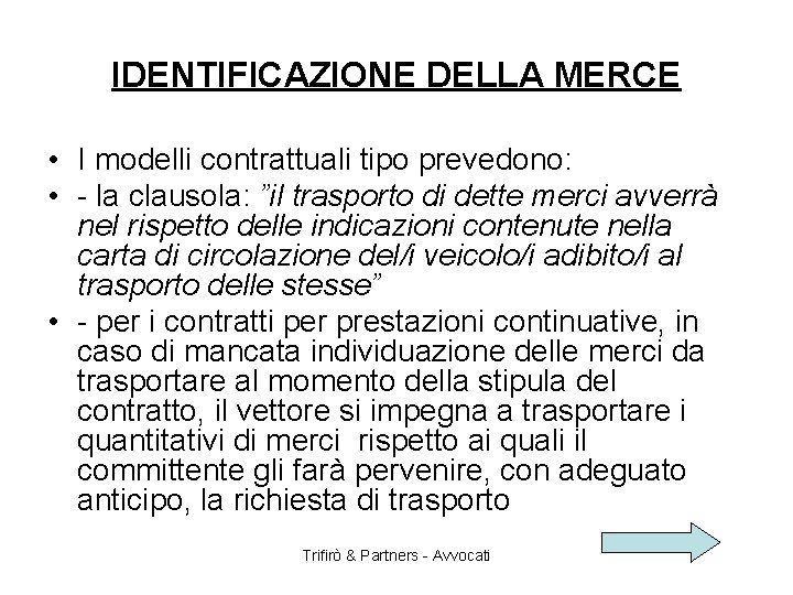 IDENTIFICAZIONE DELLA MERCE • I modelli contrattuali tipo prevedono: • - la clausola: ”il