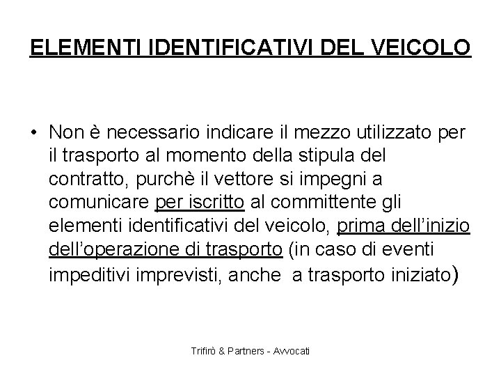 ELEMENTI IDENTIFICATIVI DEL VEICOLO • Non è necessario indicare il mezzo utilizzato per il