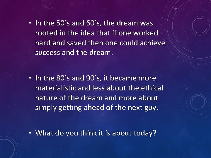  • In the 50’s and 60’s, the dream was rooted in the idea