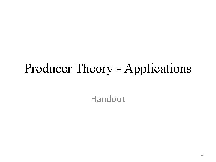 Producer Theory - Applications Handout 1 