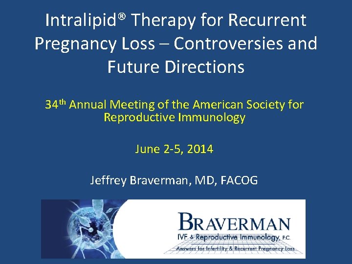 Intralipid® Therapy for Recurrent Pregnancy Loss – Controversies and Future Directions 34 th Annual