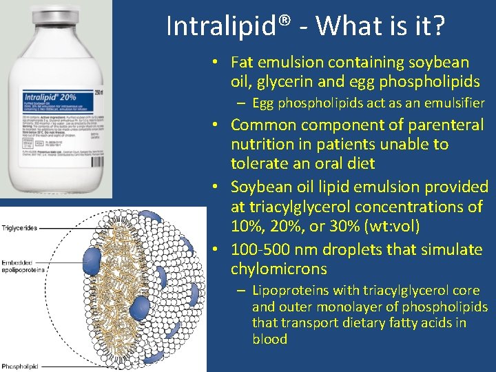 Intralipid® - What is it? • Fat emulsion containing soybean oil, glycerin and egg