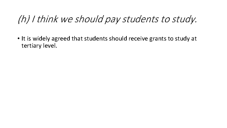 (h) I think we should pay students to study. • It is widely agreed