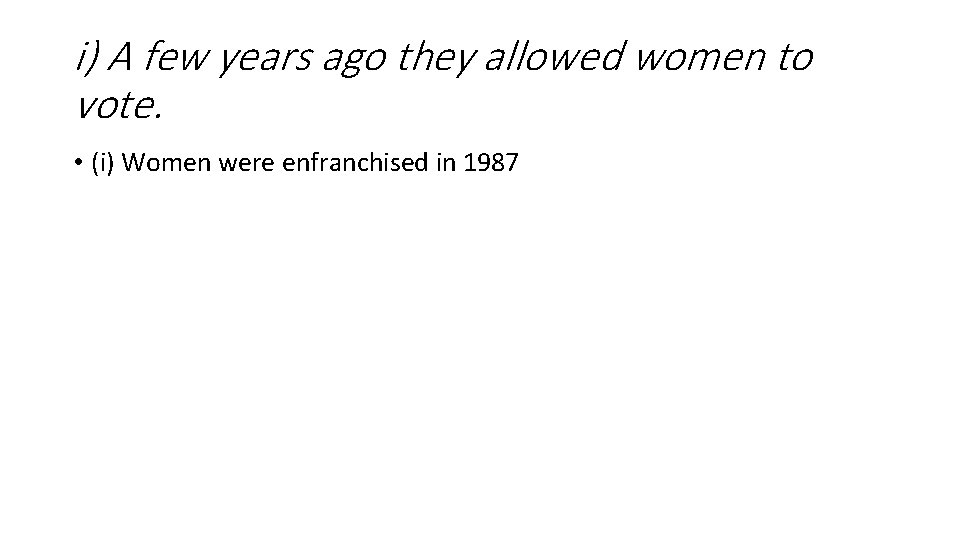 i) A few years ago they allowed women to vote. • (i) Women were