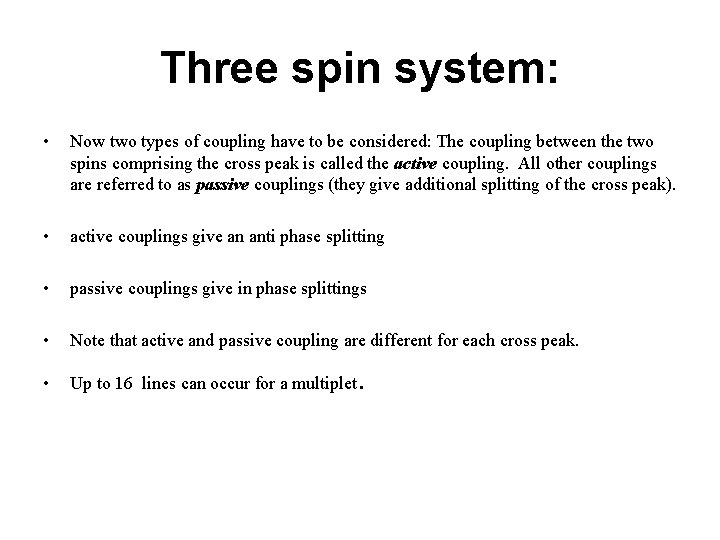 Three spin system: • Now two types of coupling have to be considered: The