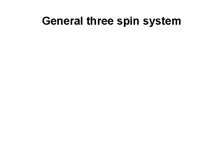 General three spin system 