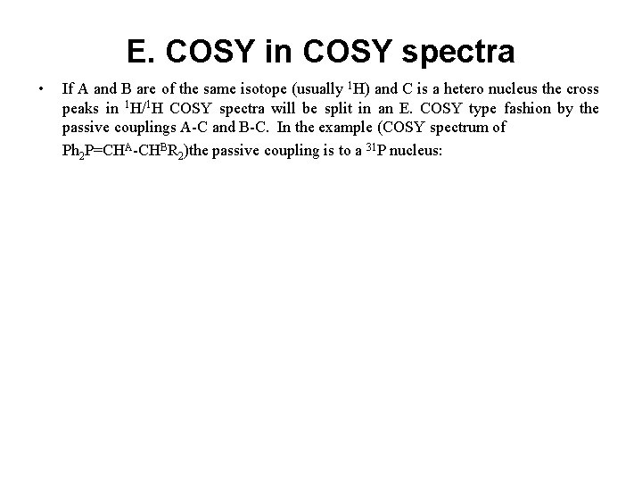 E. COSY in COSY spectra • If A and B are of the same