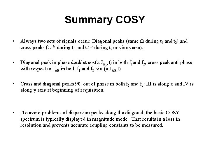 Summary COSY • Always two sets of signals occur: Diagonal peaks (same W during