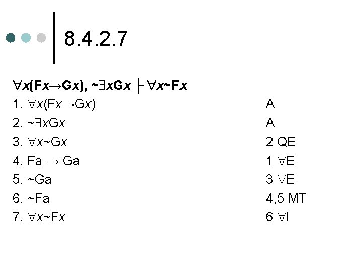 8. 4. 2. 7 x(Fx→Gx), ~ x. Gx ├ x~Fx 1. x(Fx→Gx) 2. ~