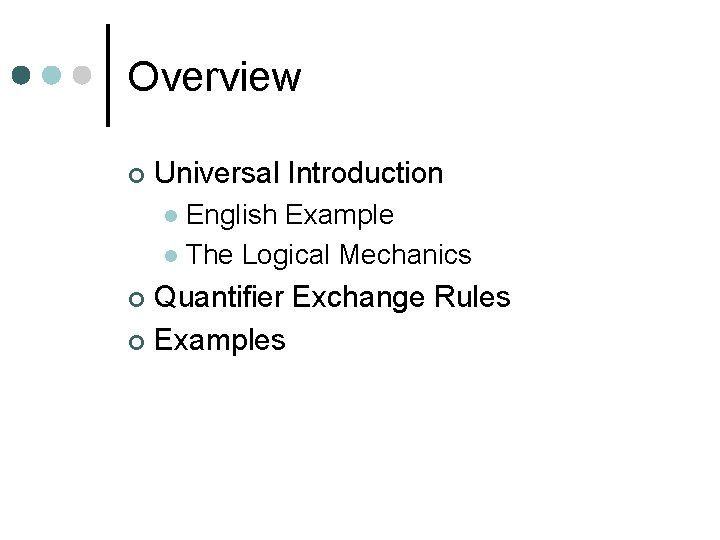 Overview ¢ Universal Introduction English Example l The Logical Mechanics l Quantifier Exchange Rules