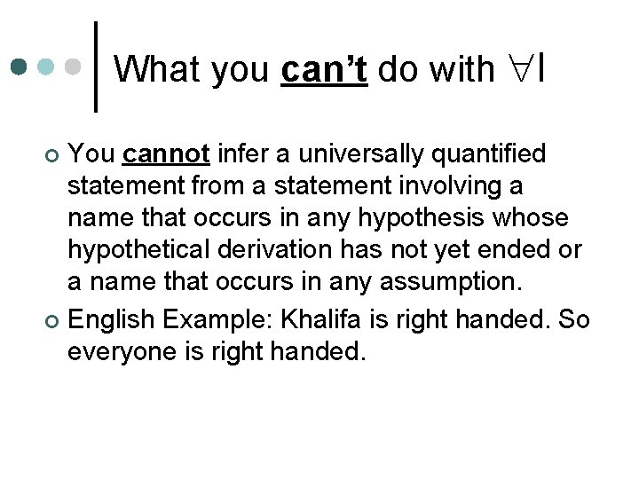 What you can’t do with I You cannot infer a universally quantified statement from