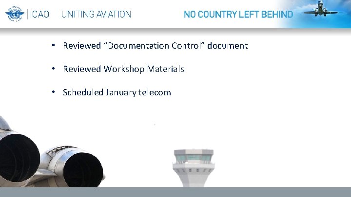 • Reviewed “Documentation Control” document • Reviewed Workshop Materials • Scheduled January telecom • Reviewed “Documentation Control” document • Reviewed Workshop Materials • Scheduled January telecom