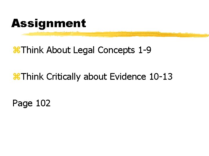 Assignment z. Think About Legal Concepts 1 -9 z. Think Critically about Evidence 10