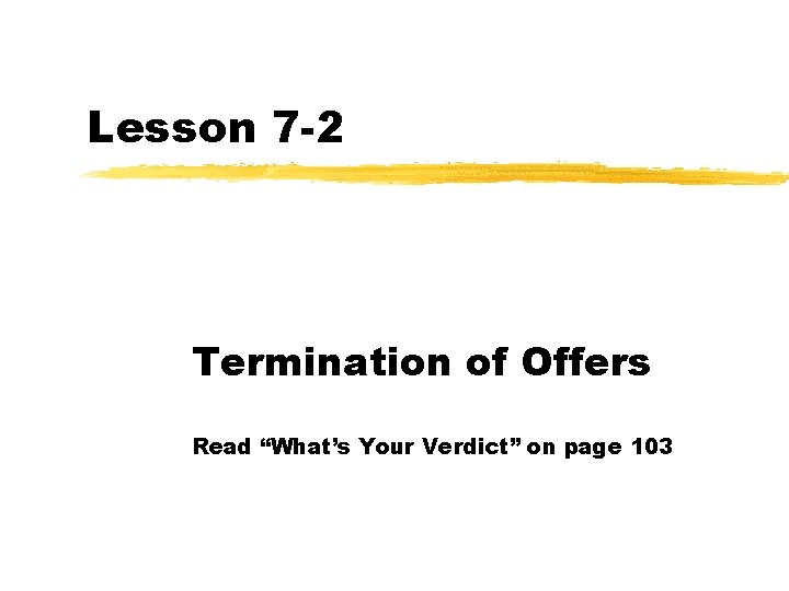 Lesson 7 -2 Termination of Offers Read “What’s Your Verdict” on page 103 