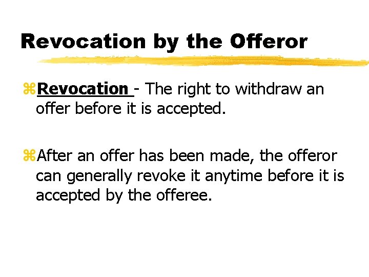 Revocation by the Offeror z. Revocation - The right to withdraw an offer before