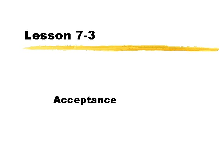 Lesson 7 -3 Acceptance 