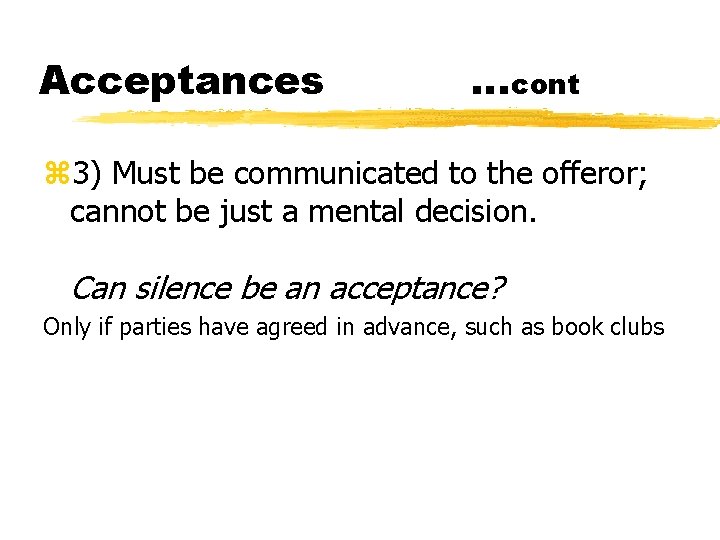 Acceptances …cont z 3) Must be communicated to the offeror; cannot be just a