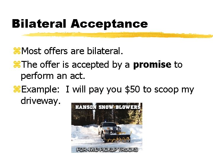 Bilateral Acceptance z. Most offers are bilateral. z. The offer is accepted by a