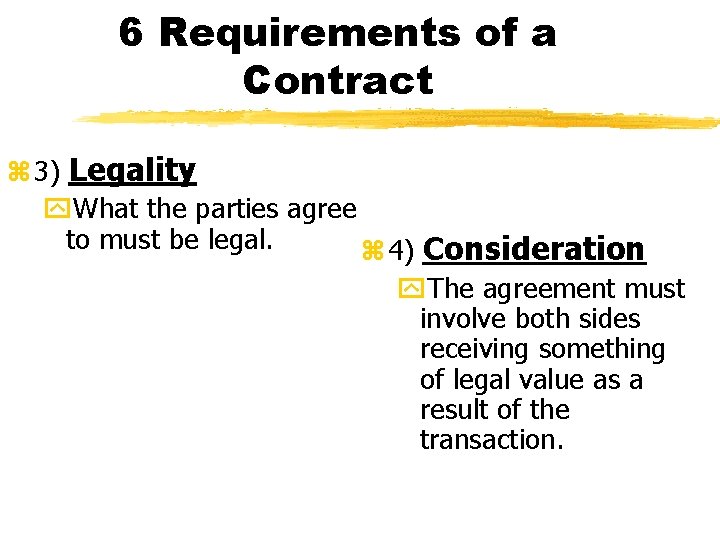 6 Requirements of a Contract z 3) Legality y. What the parties agree to