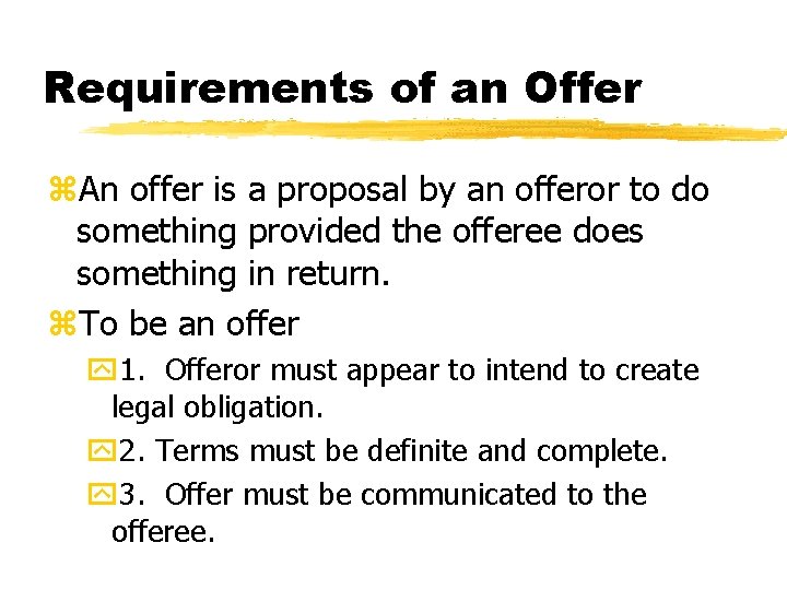 Requirements of an Offer z. An offer is a proposal by an offeror to