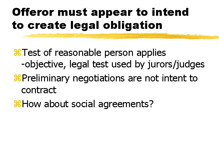 Offeror must appear to intend to create legal obligation z. Test of reasonable person