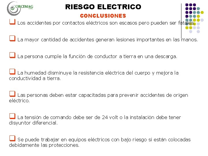 RIESGO ELECTRICO CONCLUSIONES q Los accidentes por contactos eléctricos son escasos pero pueden ser