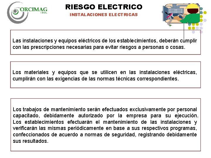 RIESGO ELECTRICO INSTALACIONES ELECTRICAS Las instalaciones y equipos eléctricos de los establecimientos, deberán cumplir